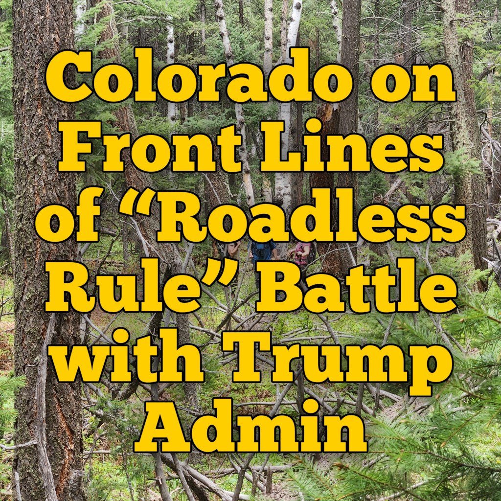 Colorado on Front Lines of “Roadless Rule” Battle with Trump&nbsp;Admin