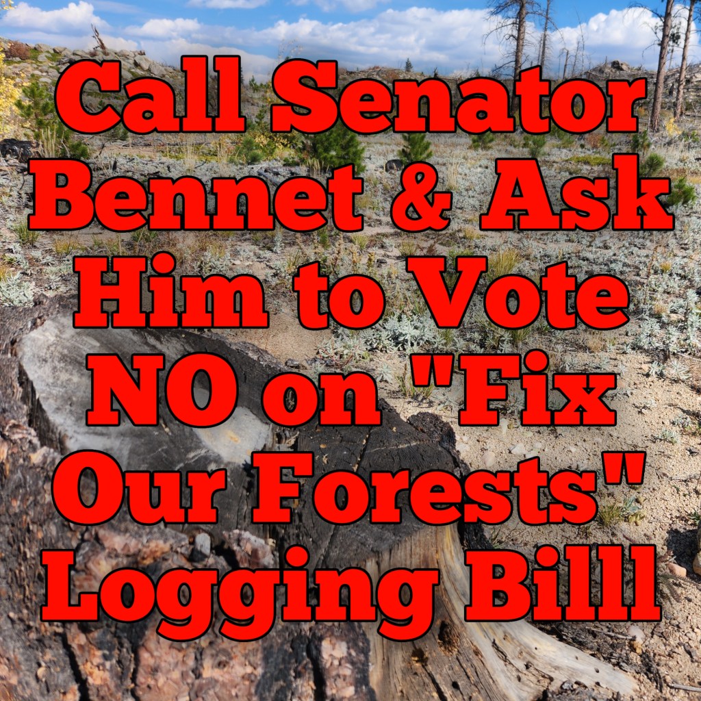 Call Sen. Bennet to Vote NO on Orwellian “Fix Our Forests” Act on Monday