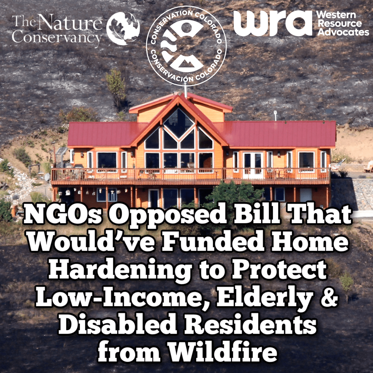 Conservation Colorado, Western Resource Advocates, and The Nature Conservancy Opposed Bill That Would’ve Funded Home Hardening to Protect Low-Income, Elderly, and Disabled Residents from&nbsp;Wildfire